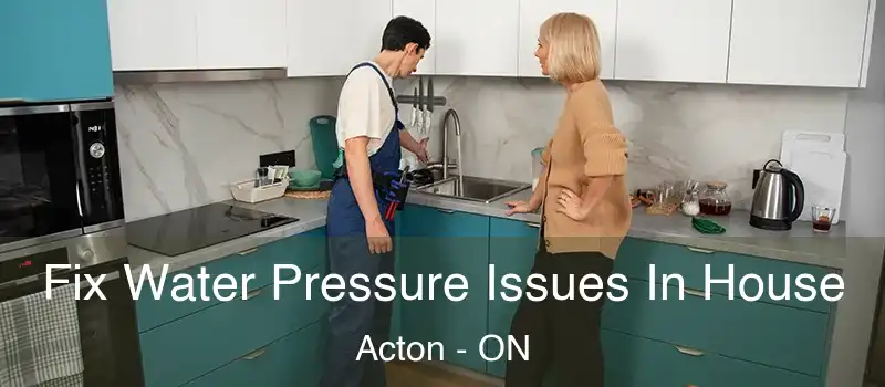  Fix Water Pressure Issues In House Acton - ON