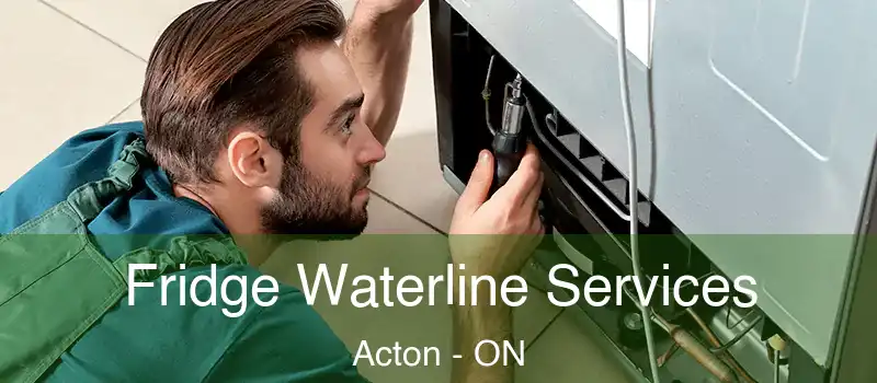  Fridge Waterline Services Acton - ON
