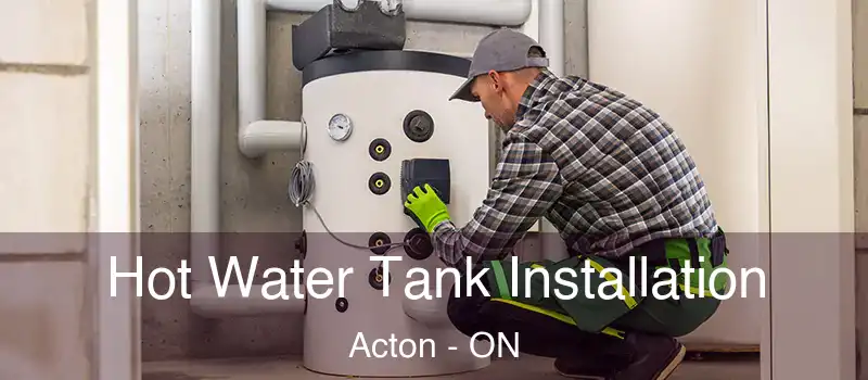  Hot Water Tank Installation Acton - ON