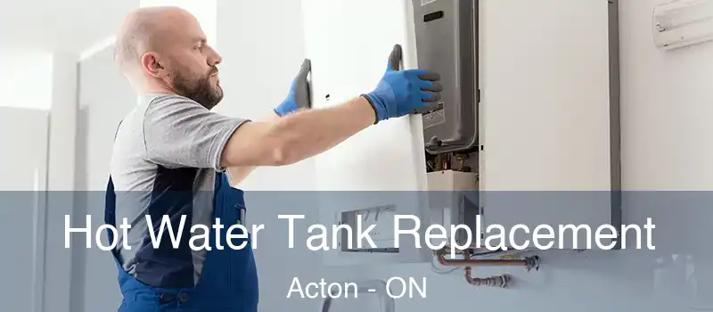  Hot Water Tank Replacement Acton - ON