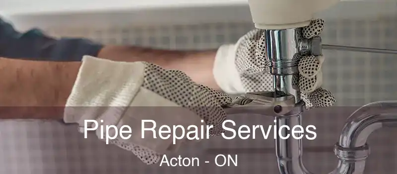  Pipe Repair Services Acton - ON