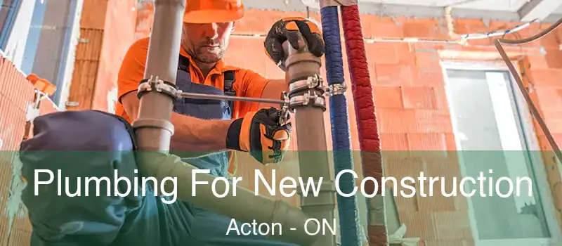  Plumbing For New Construction Acton - ON